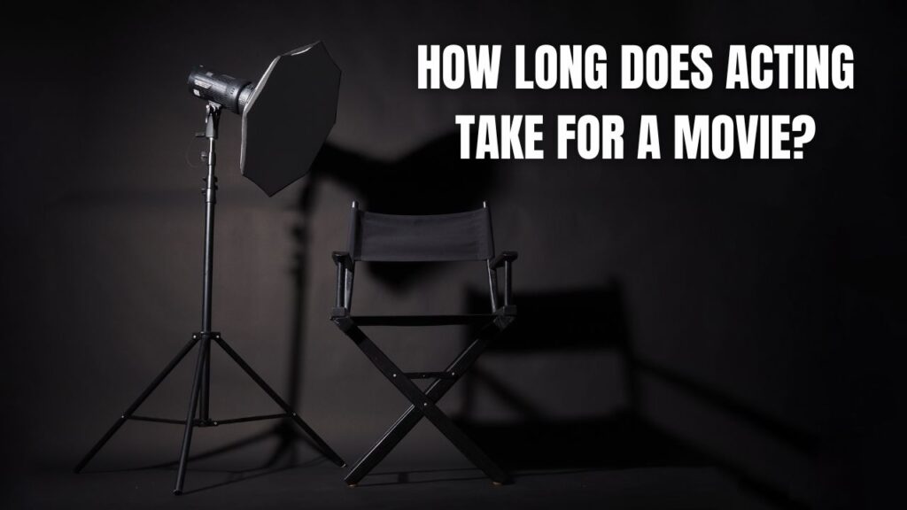How long does acting take for a movie?